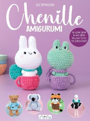 Chenille Amigurumi: 18 Low Sew & No Sew Plush Toys to Crochet - Alexa Templeton - cover
