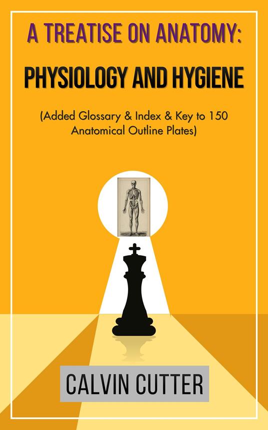 A Treatise on Anatomy: Physiology and Hygiene