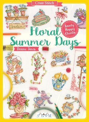 Cross Stitch: Floral Summer Days: Lovely Happy Charts - Durene Jones - cover