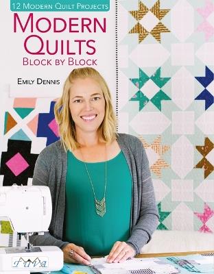 Modern Quilts Block by Block: 12 Modern Quilt Projects - Emily Dennis - cover