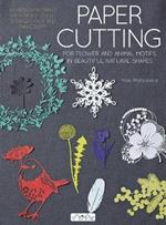 Paper Cutting for Flower and Animal Motifs in Beautiful Natural Shapes: 63 Design Patterns with Pages to Cut Out and Make Them