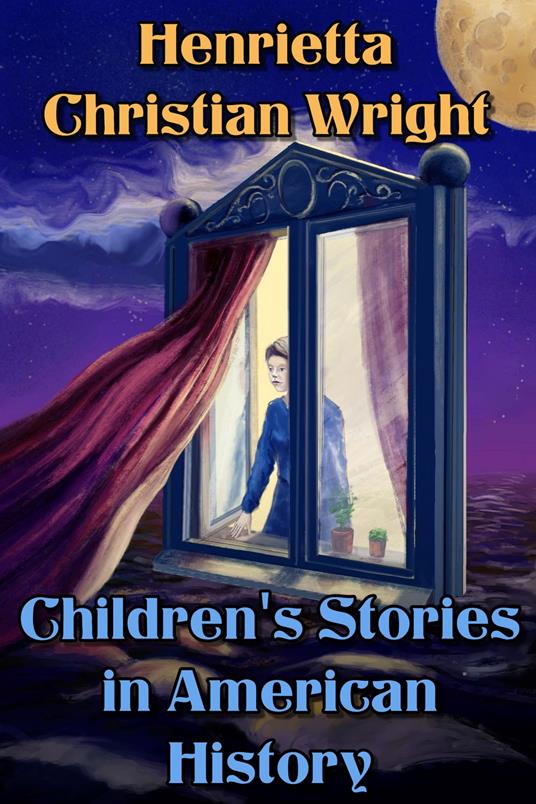 Children's Stories in American History - Henrietta Christian Wright,J. Steeple Davis - ebook