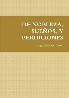 de Nobleza, Suenos, Y Perdiciones - Hugo Mendieta Zeron - cover