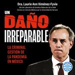 Un daño irreparable: La criminal gestión de la pandemia en México