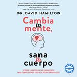 Cambia tu mente, sana tu cuerpo