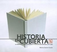 Historia En Cubierta. El Fondo de Cultura Economica a Traves de Sus Portadas (1934-2009) - Marina Garone Gravier - cover