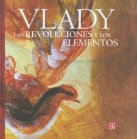 Las Revoluciones y Los Elementos. Monologos, Zozobras, Provocaciones y Obsesiones del Maestro Vlady En La Biblioteca Miguel Lerdo de Tejada de La Secretaria de Hacienda y Credito Publico - Vlady - cover