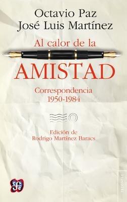 Al Calor de La Amistad.: Correspondencia 1950-1984 - Octavio Paz,Jos' Luis Mart-Nez,Rodrigo Mart-Nez Baracs - cover