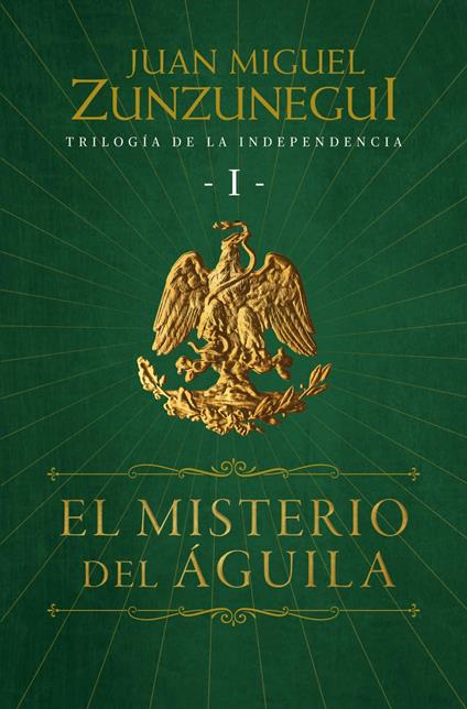 El misterio del águila (Trilogía de la Independencia 1)