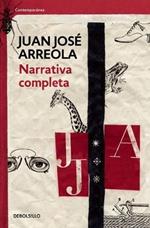 Narrativa completa. Juan Jose Arreola  / Complete Narrative