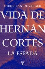 Vida de Hernán Cortés: La espada