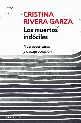 Los muertos indóciles / The Unmanageable Dead - Cristina Rivera Garza - cover