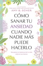 Cómo sanar tu ansiedad cuando nadie más puede hacerlo