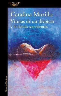 Virutas de un divorcio y lo demás son cuentos / Minutiae of a Divorce and the Rest Is History - Catalina Murillo - cover