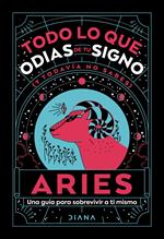 Aries: Todo lo que odias de tu signo y todavía no sabes