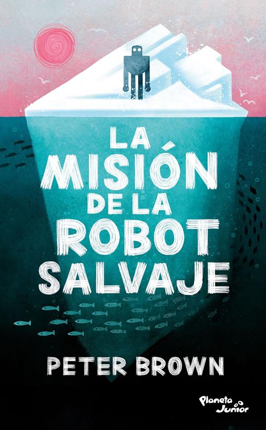 La misión de la robot salvaje - Peter Brown - ebook
