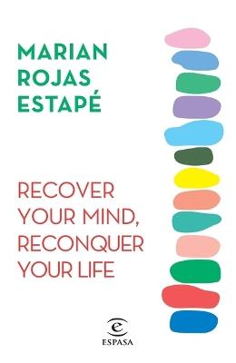 Recover Your Mind, Reconquer Your Life - Marian Rojas Estap? - cover