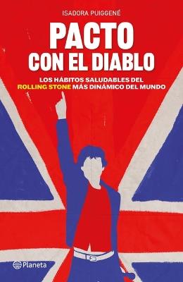 Pacto Con El Diablo: Los Hábitos Saludables del Rolling Stone Más Dinámico del Mundo / A Pact with the Devil: The Healthy Habits of the World's Most Dynamic Rolling Stone - Isadora Puiggené - cover