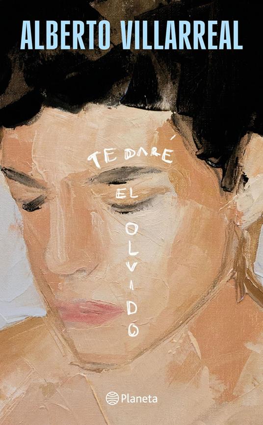 Te daré el olvido - Alberto Villarreal - ebook