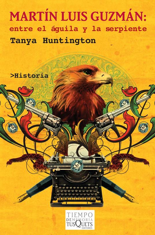 Martín Luis Guzmán. Entre el águila y la serpiente