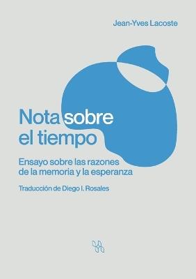 Nota sobre el tiempo. Ensayo sobre las razones de la memoria y la esperanza - Jean-Yves Lacoste - cover