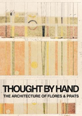 Thought by Hand: The Architecture of Flores & Prats - Ricardo Flores - cover