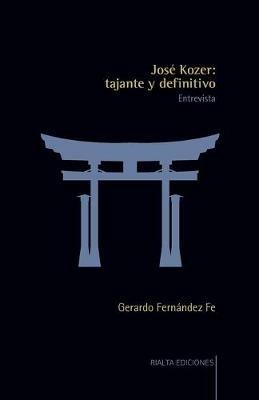 Jose Kozer: tajante y definitivo - Gerardo Fernandez Fe - cover