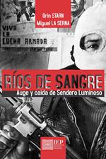 Ríos de sangre. Auge y caída de Sendero Luminoso