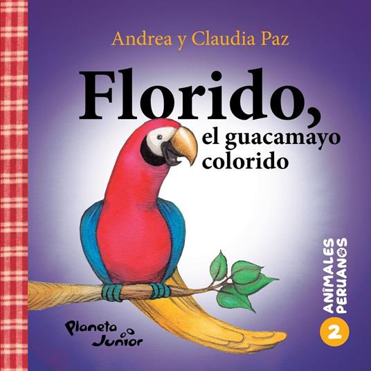 Animales peruanos 2. Florido, el guacamayo colorido - Andrea Paz,Claudia Paz - ebook