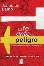 La Fe Ante El Peligro: Una introduccion al libro de Nehemias