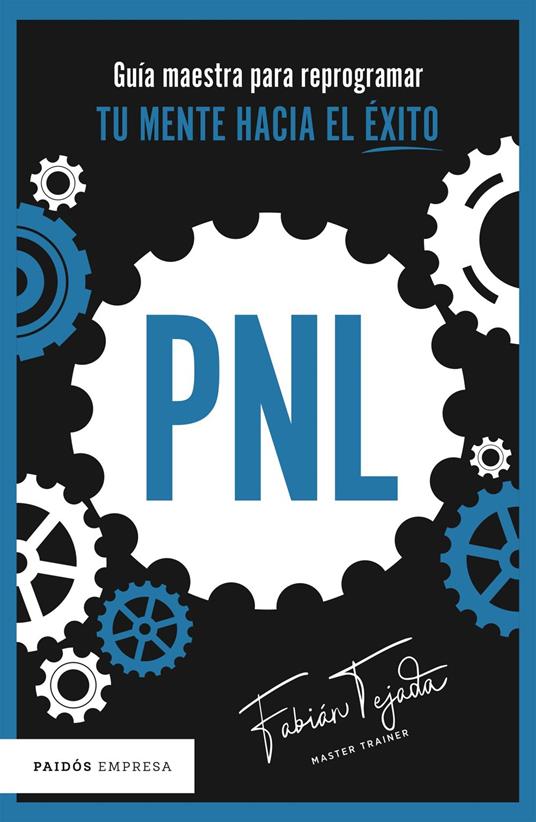 PNL. Guía maestra para reprogramar tu mente hacia el éxito