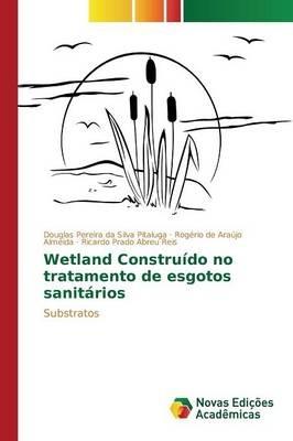 Wetland Construido no tratamento de esgotos sanitarios - Pereira Da Silva Pitaluga Douglas,de Araujo Almeida Rogerio,Prado Abreu Reis Ricardo - cover