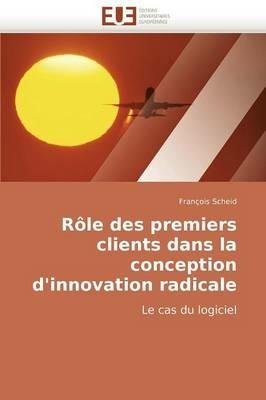R le Des Premiers Clients Dans La Conception d''innovation Radicale - Scheid-F - cover