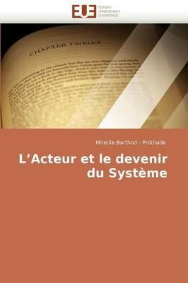 L Acteur Et Le Devenir Du Syst me - Barthod-Prothade-M - cover