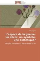 L''espace de la Guerre: Un D cor, Un Symbole, Une Esth tique? - Segers-N - cover