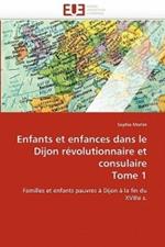 Enfants Et Enfances Dans Le Dijon R volutionnaire Et Consulaire Tome 1