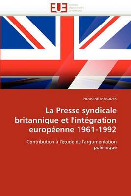 La Presse Syndicale Britannique Et l''int gration Europ enne 1961-1992 - Msaddek-H - cover