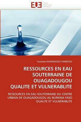 Ressources En Eau Souterraine de Ouagadougou Qualite Et Vulnerablite - Ouandaogoyameogo-S - cover