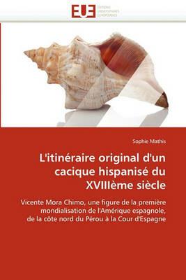 L'Itin raire Original d'Un Cacique Hispanis  Du Xviii me Si cle - Mathis-S - cover