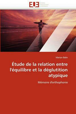 tude de la Relation Entre l' quilibre Et La D glutition Atypique - Belin-M - cover