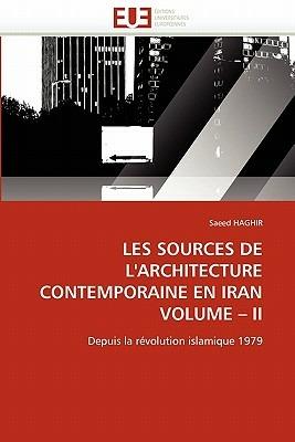 Les Sources de l'Architecture Contemporaine En Iran Volume II - Haghir-S - cover