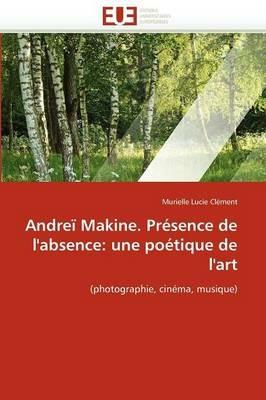 Andre  Makine. Pr sence de l'Absence: Une Po tique de l'Art - Clement-M - cover
