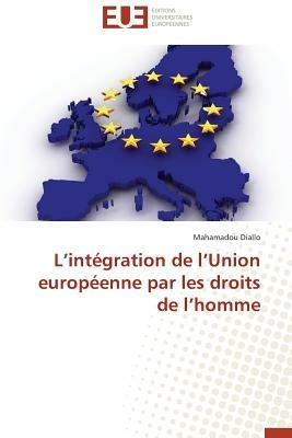 L Int gration de L Union Europ enne Par Les Droits de L Homme - Diallo-M - cover