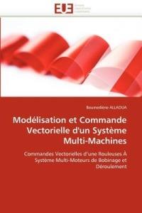 Mod lisation Et Commande Vectorielle d''un Syst me Multi-Machines - Allaoua-B - cover