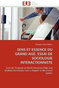 Sens Et Essence Du Grand Age. Essai de Sociologie Interactionniste - Goma-Gakissa-G - cover