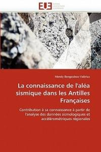 La Connaissance de l''al a Sismique Dans Les Antilles Fran aises - Bengoubou-Valerius-M - cover