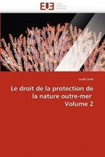 Le Droit de la Protection de la Nature Outre-Mer Volume 2