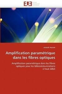 Amplification Param trique Dans Les Fibres Optiques - Mussot-A - cover