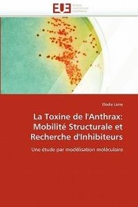 La Toxine de l''anthrax: Mobilit  Structurale Et Recherche d''inhibiteurs - Laine-E - cover