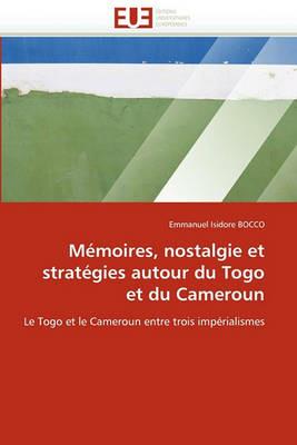 M moires, Nostalgie Et Strat gies Autour Du Togo Et Du Cameroun - Bocco-E - cover